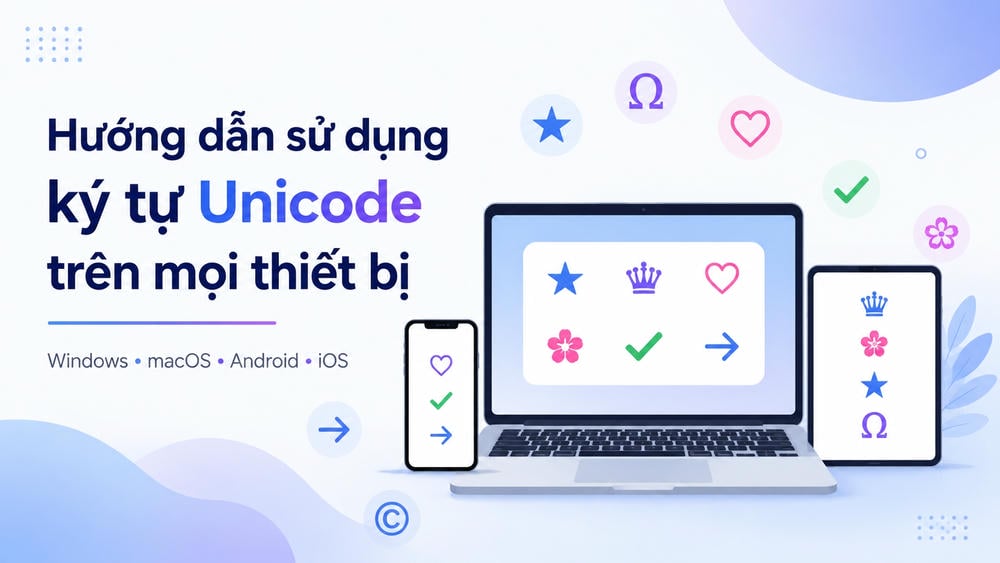 Hướng dẫn dùng unicode trên mọi thiết bị 2026