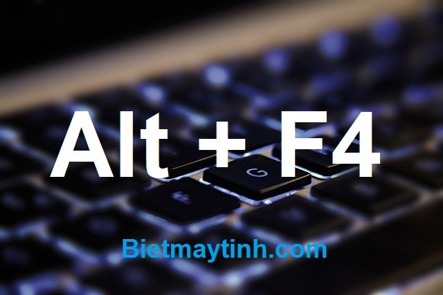 Phím tắt Alt + F4 là gì, Cách dùng Alt + F4