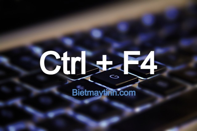 Ctrl + F4 là gì? Cách dùng phím tắt này