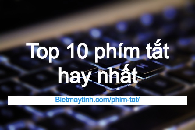 top 10 phím tắt phổ biến, phím tắt hay nhất