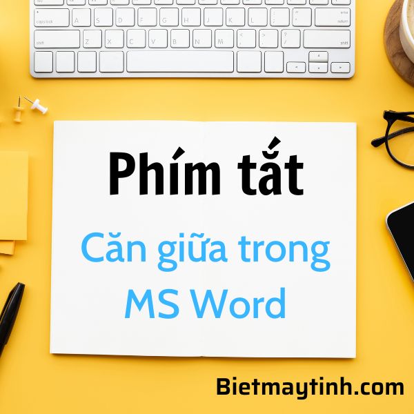 Phím tắt căn giữa trong Word tất cả phiên bản