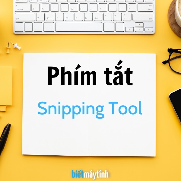 Phím tắt Snipping Tool đầy đủ nhất