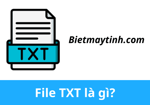 FIle TXT là gì? Cách mở file txt, phần mềm nào có thể mở file txt