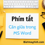 Phím tắt căn giữa trong Word tất cả phiên bản